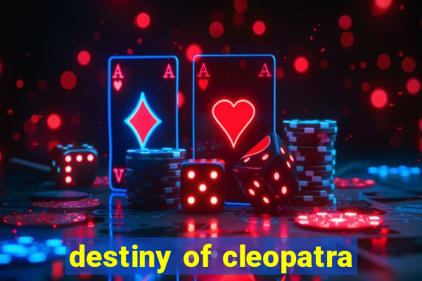 destiny of cleopatra